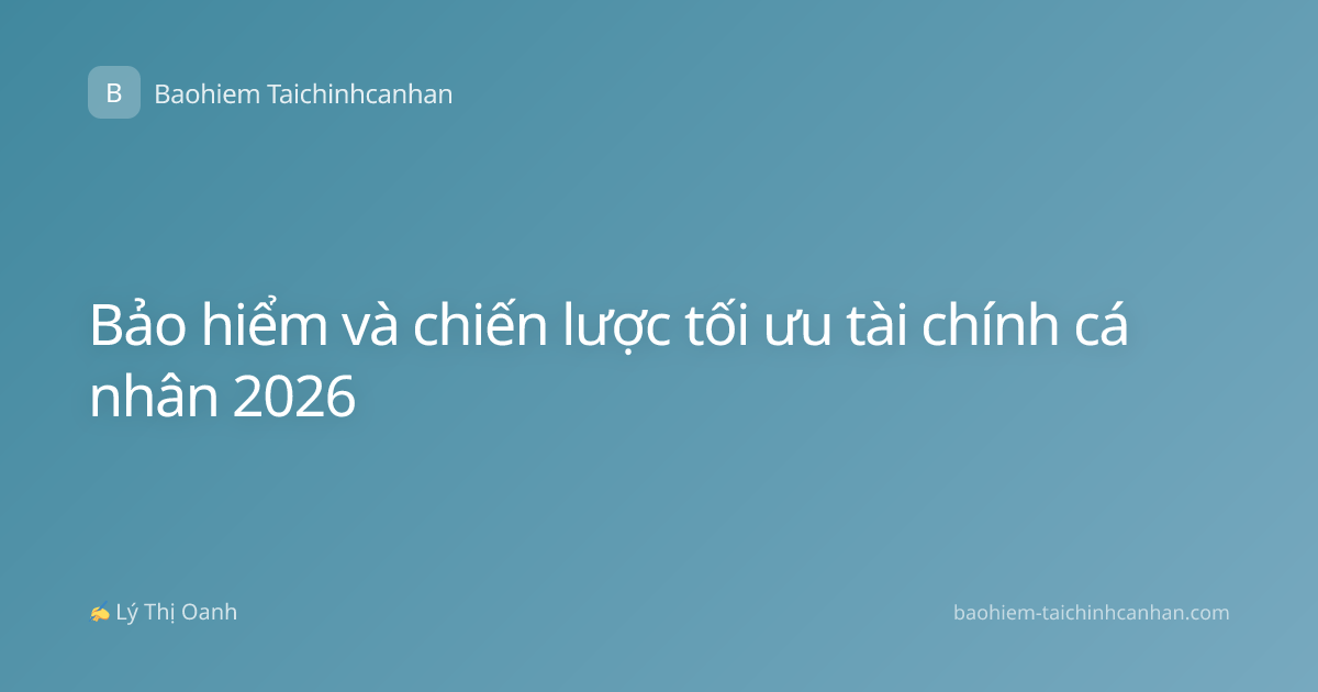 Bảo hiểm và chiến lược tối ưu tài chính cá nhân 2026